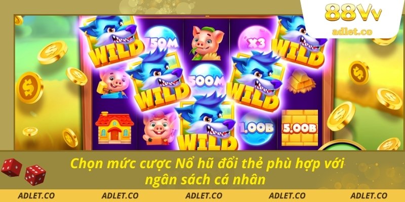 Chọn mức cược Nổ hũ đổi thẻ phù hợp với ngân sách cá nhân 