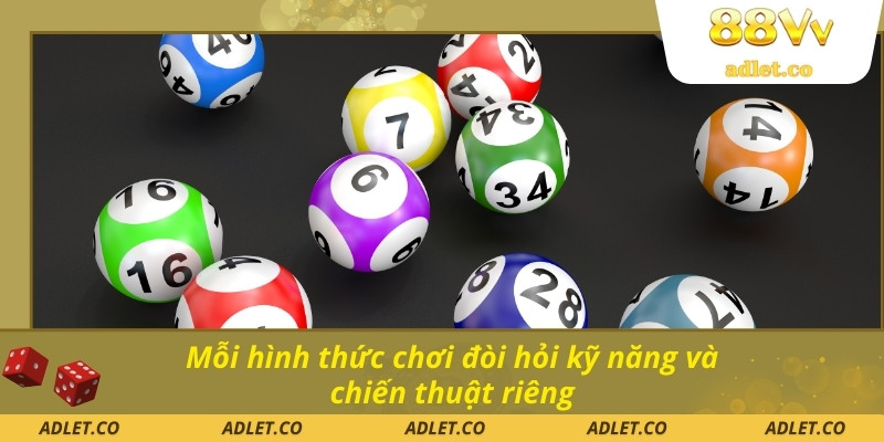 Mỗi hình thức chơi đòi hỏi kỹ năng và chiến thuật riêng