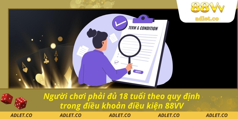 Người chơi phải đủ 18 tuổi theo quy định trong điều khoản điều kiện 88VV