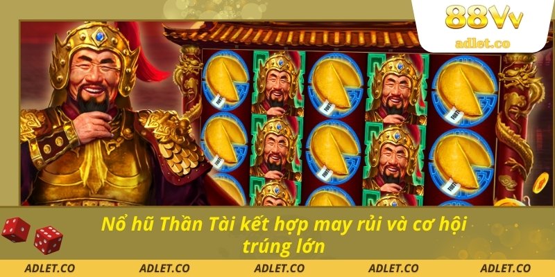 Nổ hũ Thần Tài kết hợp may rủi và cơ hội trúng lớn