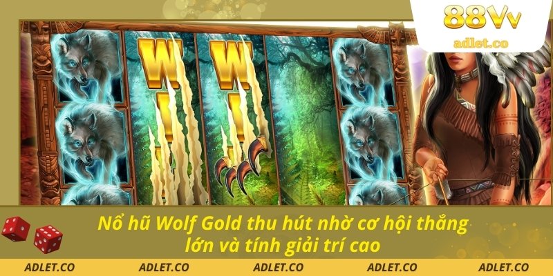 Nổ hũ Wolf Gold thu hút nhờ cơ hội thắng lớn và tính giải trí cao