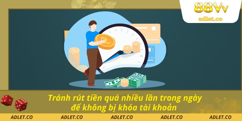 Tránh rút tiền quá nhiều lần trong ngày để không bị khóa tài khoản